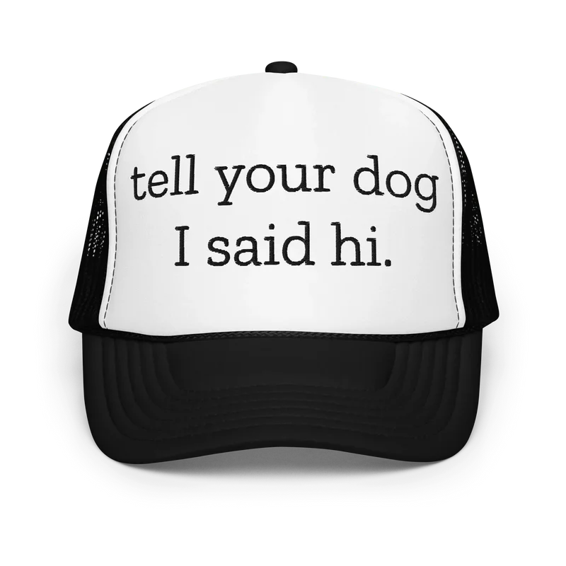Tell Your Dog I Said Hi Trucker Hat – Funny Dog Lover Cap
