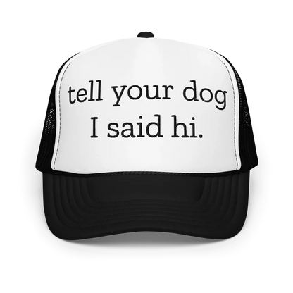 Tell Your Dog I Said Hi Trucker Hat – Funny Dog Lover Cap