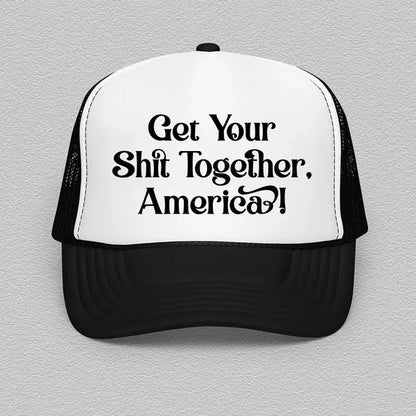 Get Your Shit Together America Trucker Hat – Bold Statement Cap