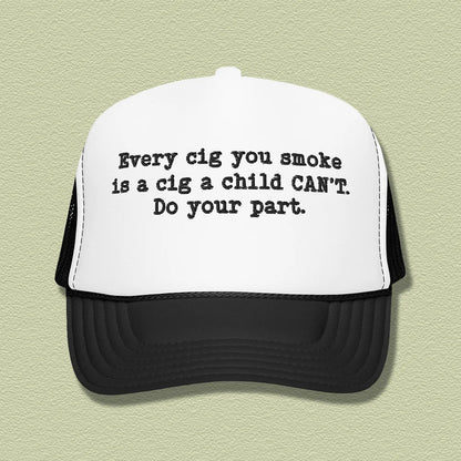 Every Cig You Smoke Trucker Hat – Anti-Smoking Awareness Snapback
