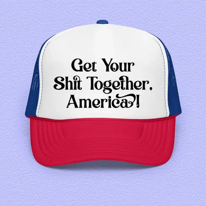 Get Your Shit Together America Trucker Hat – Bold Statement Cap
