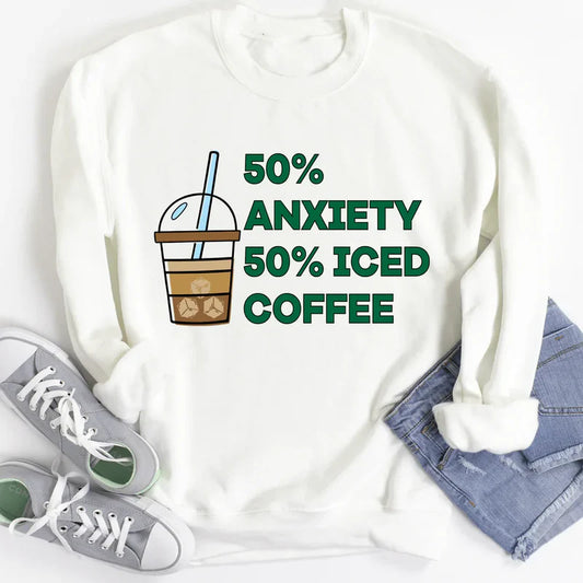 50% Anxiety 50% Iced Coffee Sweatshirt – Funny Cozy Gift