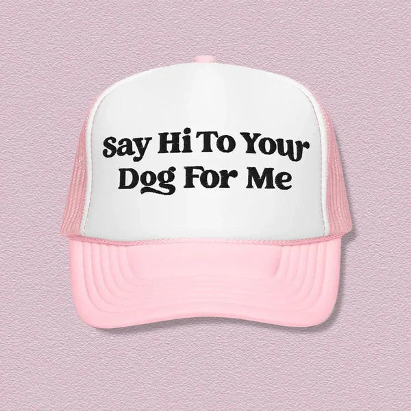 Say Hi To Your Dog For Me Trucker Hat – Funny Dog Lover Cap