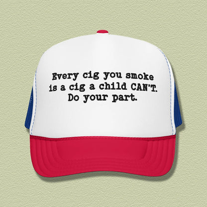 Every Cig You Smoke Trucker Hat – Anti-Smoking Awareness Snapback