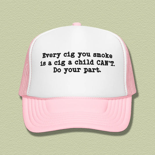 Every Cig You Smoke Trucker Hat – Anti-Smoking Awareness Snapback