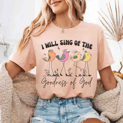 I Will Sing of the Goodness – Christian Worship Faith Graphic Tee