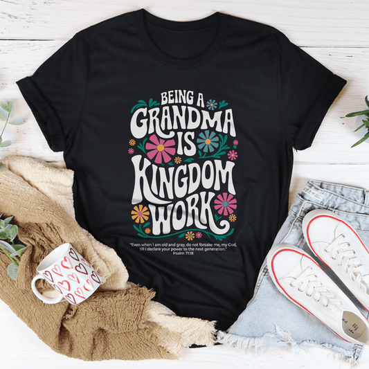 Being a Grandma Is Kingdom Work- Graphic Tee
