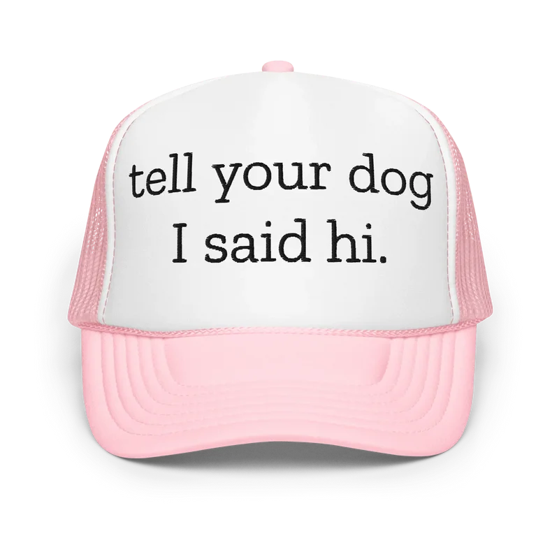 Tell Your Dog I Said Hi Trucker Hat – Funny Dog Lover Cap