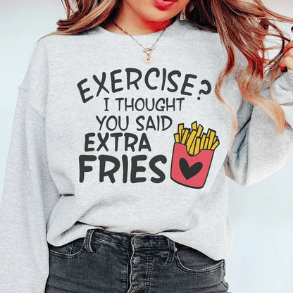 Exercise I Thought You Said Extra Fries Sweatshirt – Funny Cozy Crewneck
