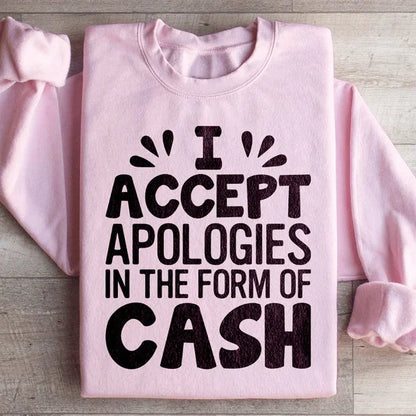 I Accept Apologies In The Form Of Cash Sweatshirt – Funny Pullover