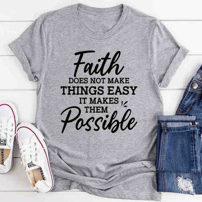 Faith Does Not Make Things Easy – Christian Faith Graphic Tee
