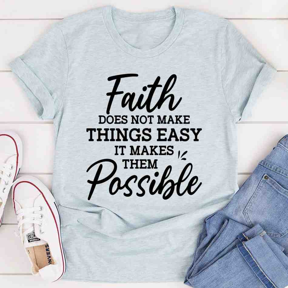 Faith Does Not Make Things Easy – Christian Faith Graphic Tee