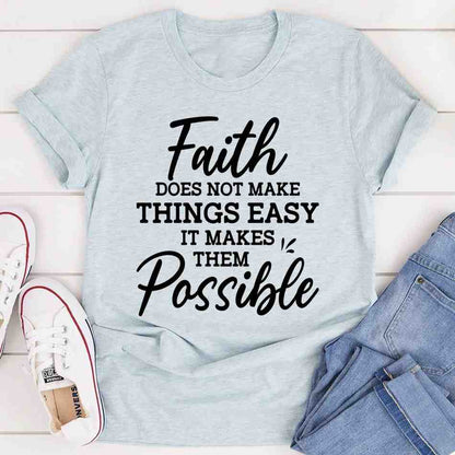 Faith Does Not Make Things Easy – Christian Faith Graphic Tee