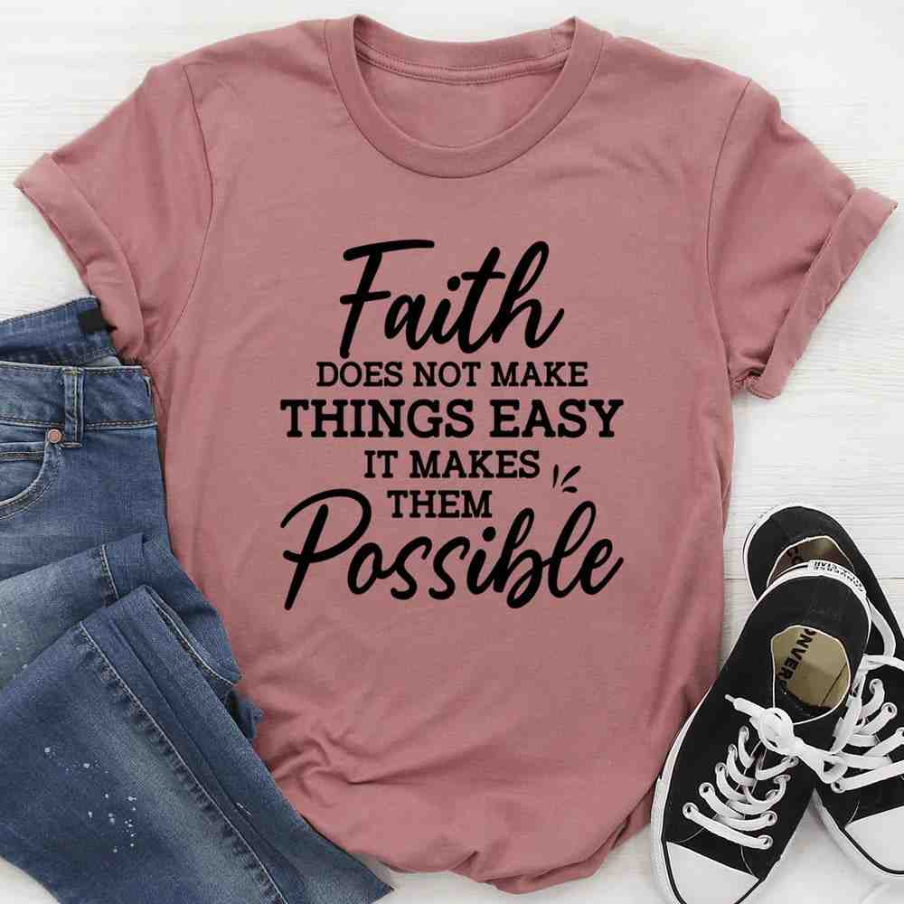 Faith Does Not Make Things Easy – Christian Faith Graphic Tee