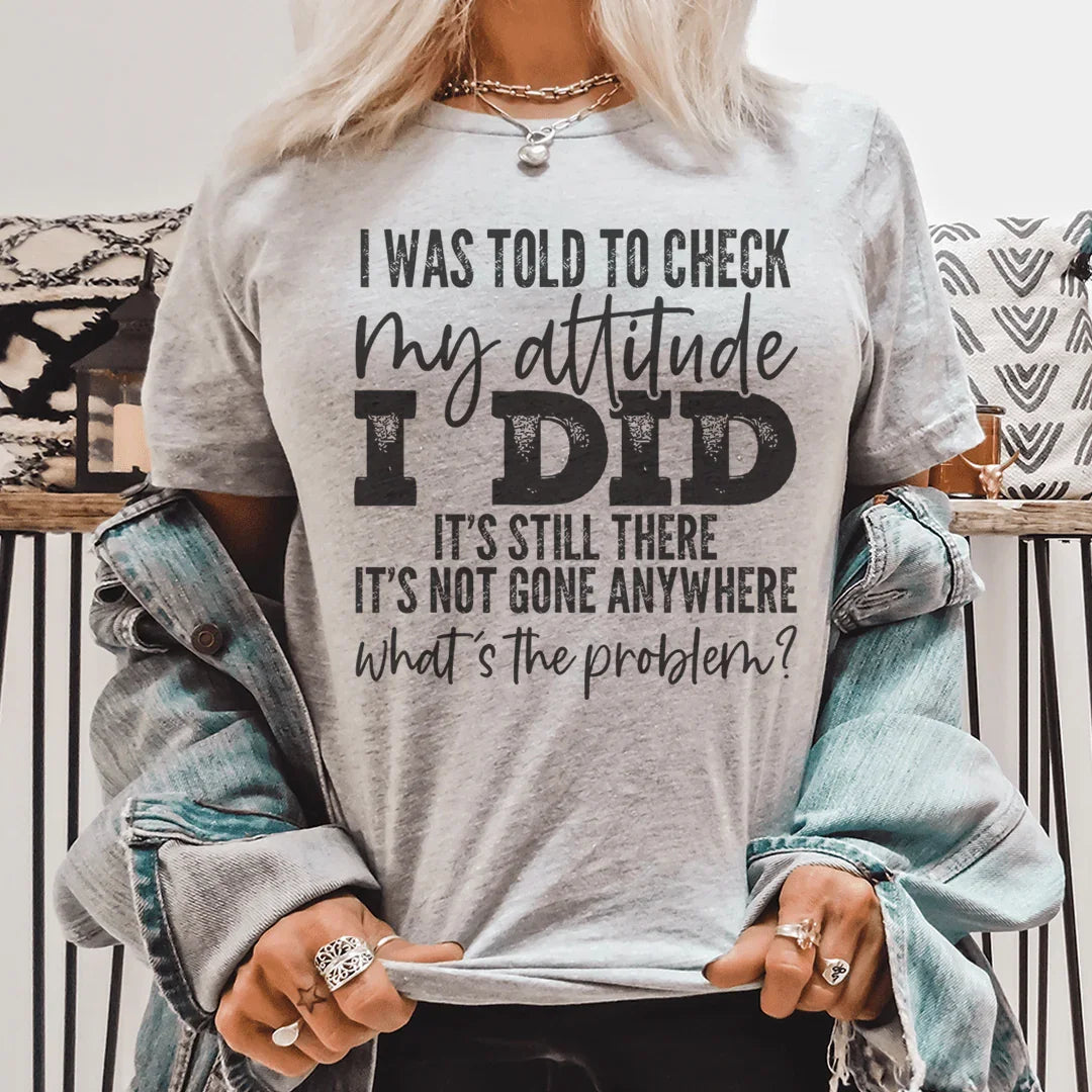 I Was Told To Check My Attitude Tee – Funny Attitude Graphic Shirt