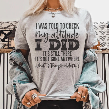 I Was Told To Check My Attitude Tee – Funny Attitude Graphic Shirt
