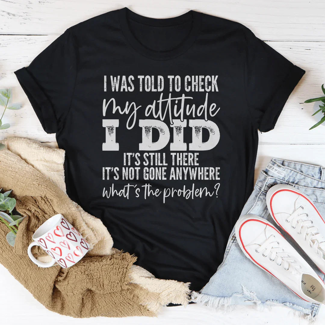 I Was Told To Check My Attitude Tee – Funny Attitude Graphic Shirt