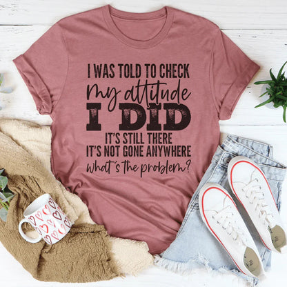 I Was Told To Check My Attitude Tee – Funny Attitude Graphic Shirt