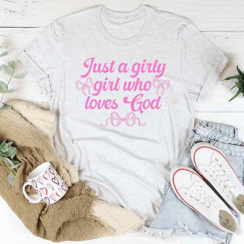 Just A Girly Girl Who Loves God – Christian Faith Graphic Tee