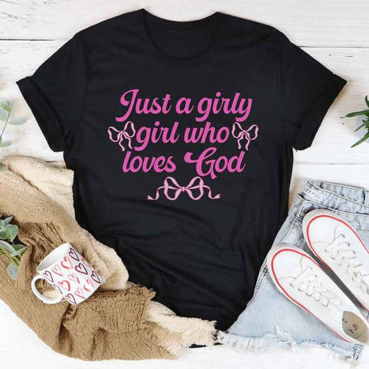 Just A Girly Girl Who Loves God – Christian Faith Graphic Tee