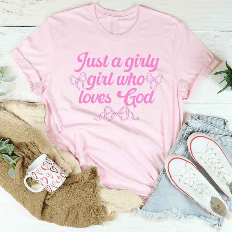 Just A Girly Girl Who Loves God – Christian Faith Graphic Tee