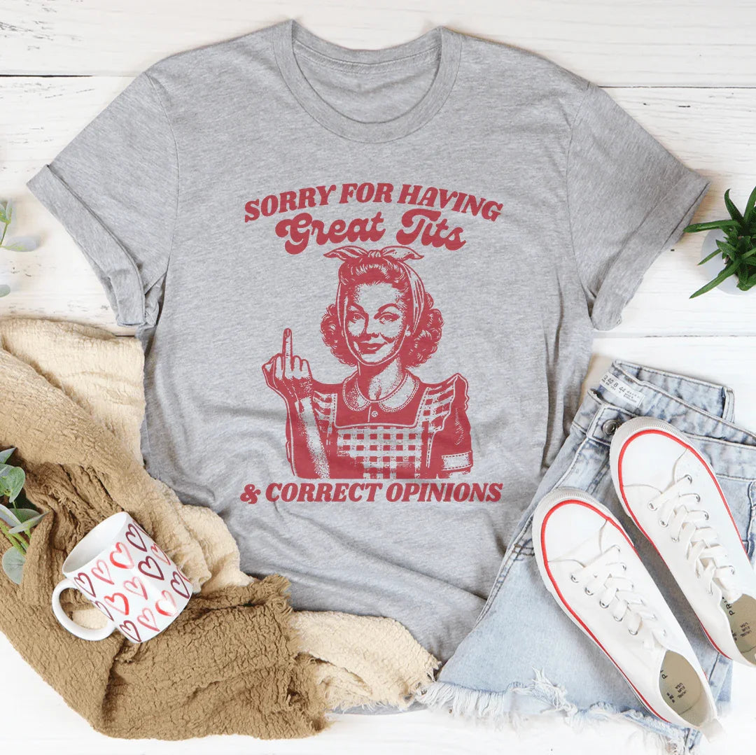 Sorry for Having Great Tits & Correct Opinions Tee – Bold Graphic Shirt
