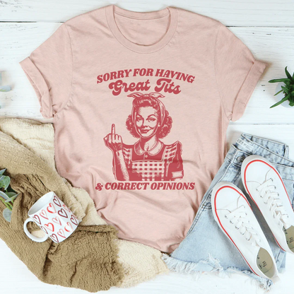 Sorry for Having Great Tits & Correct Opinions Tee – Bold Graphic Shirt